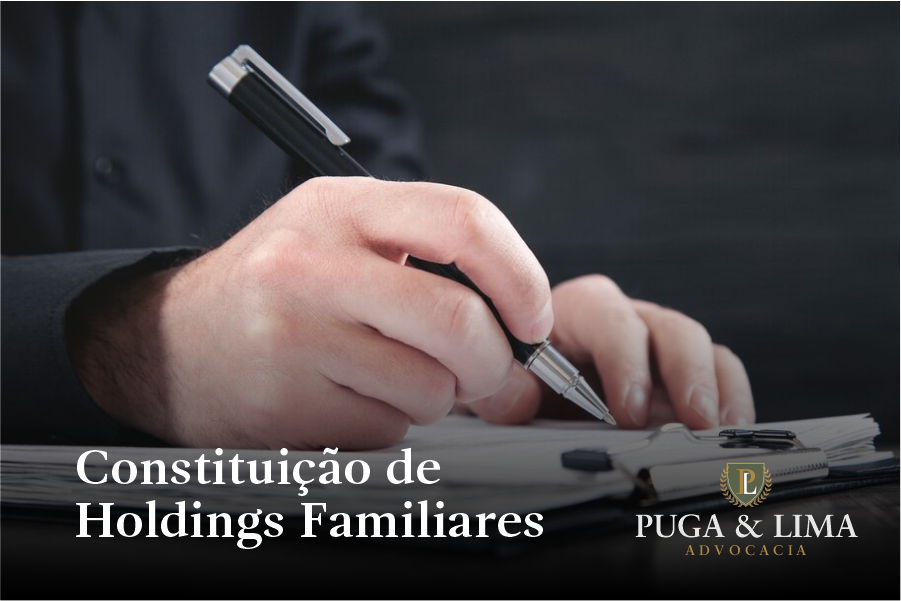 Planejamento Patrimonial | Constituição de Holdings Familiares | Puga & Lima Advocacia