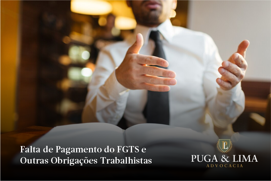 Direito Trabalhista | Falta de Pagamento do FGTS e Outras Obrigações Trabalhistas | Puga & Lima Advocacia