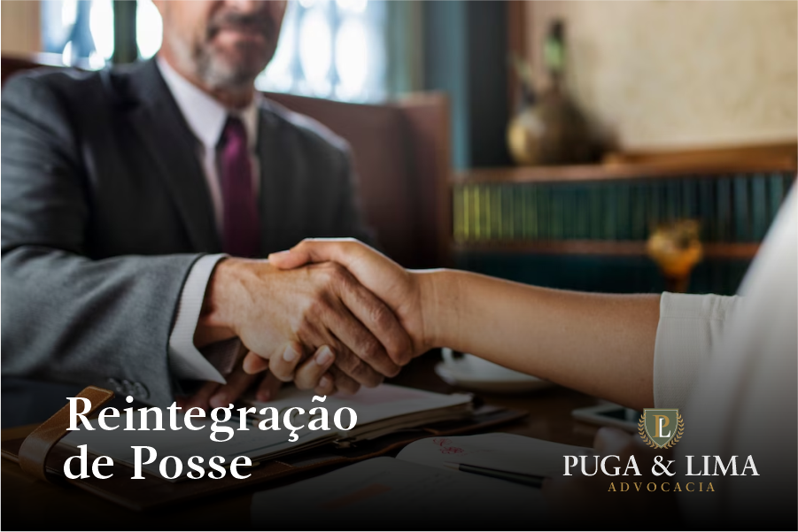 Direito Imobiliário | Reintegração de Posse | Puga & Lima Advocacia